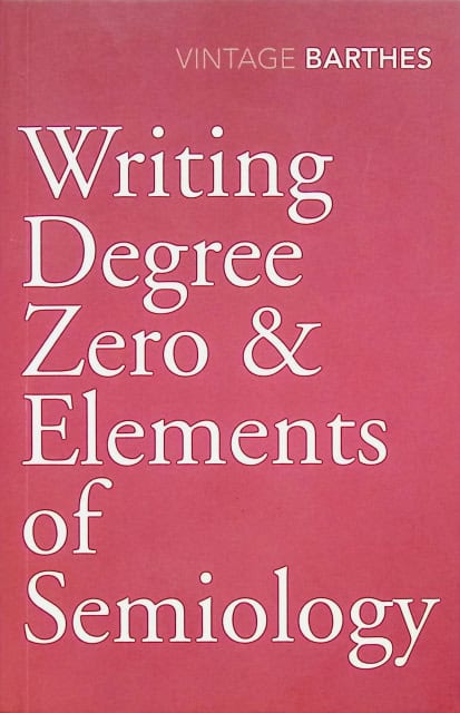Barthes Roland : Writing Degree Zero & Elements of Semiology
