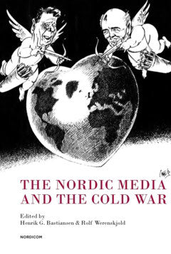 Bastiansen, Henrik G. ; Werenskjold, Rolf [red.] : The Nordic media and the cold war