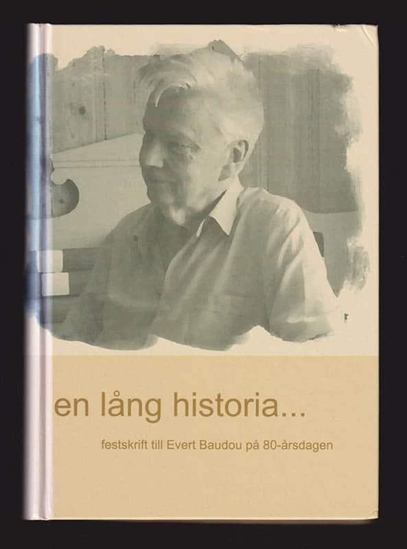 [Baudou, Evert] ; Engelmark, Roger ; Larsson, Thomas B. ; Rathje, Lillian [red.] : En lång historia. Festskrift till Evert Baudou på 80-årsdagen