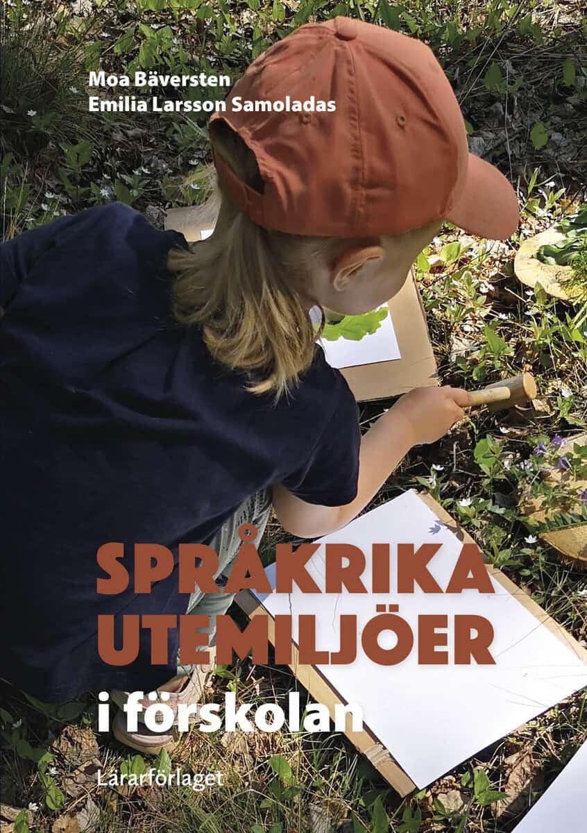 Bäversten, Moa; Larsson Samoladas, Emilia : Språkrika utemiljöer i förskolan