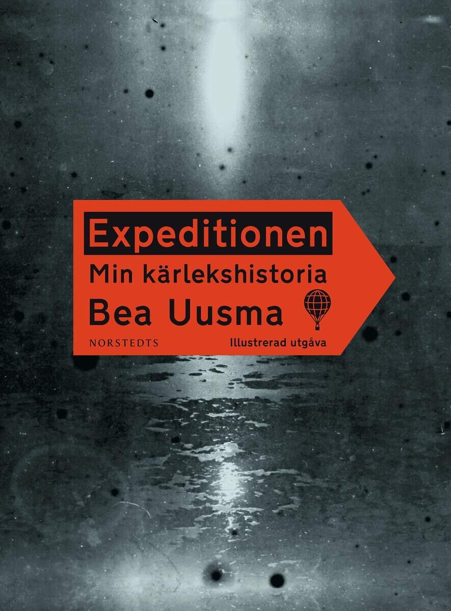 Bea Uusma : Expeditionen : min kärlekshistoria (illustrerad utgåva)