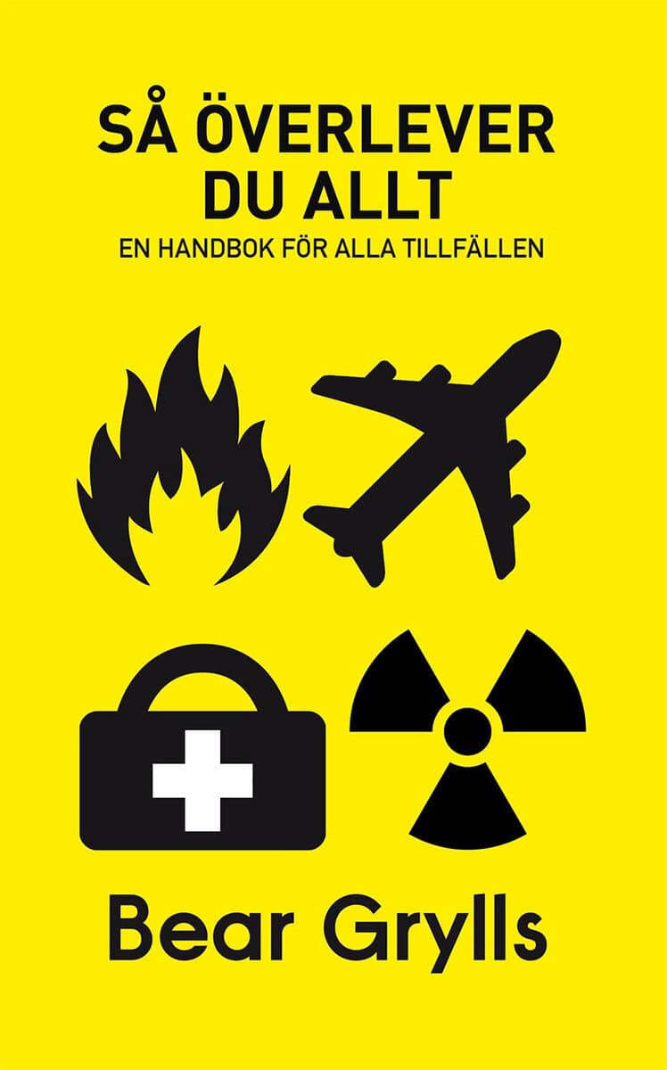 Bear Grylls : Så överlever du allt : en handbok för alla tillfällen