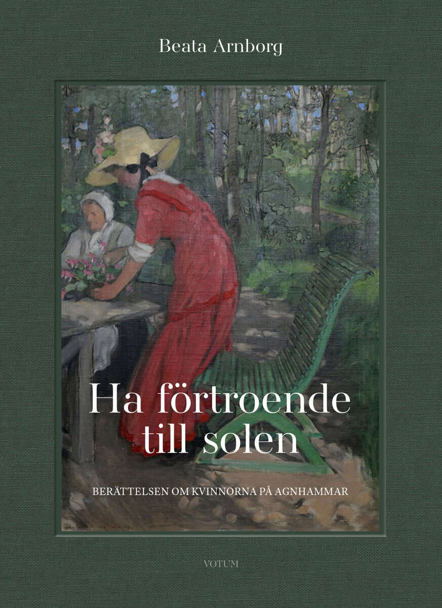 Beata Arnborg : Ha förtroende till solen : berättelsen om kvinnorna på Agnhammar