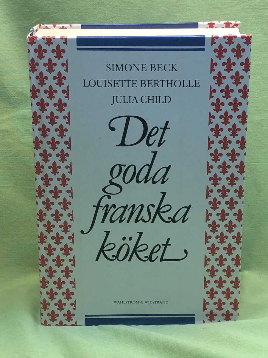 Beck, Simone; Bertholle, Louisette; Child, Julia : Det goda franska köket - Del 1