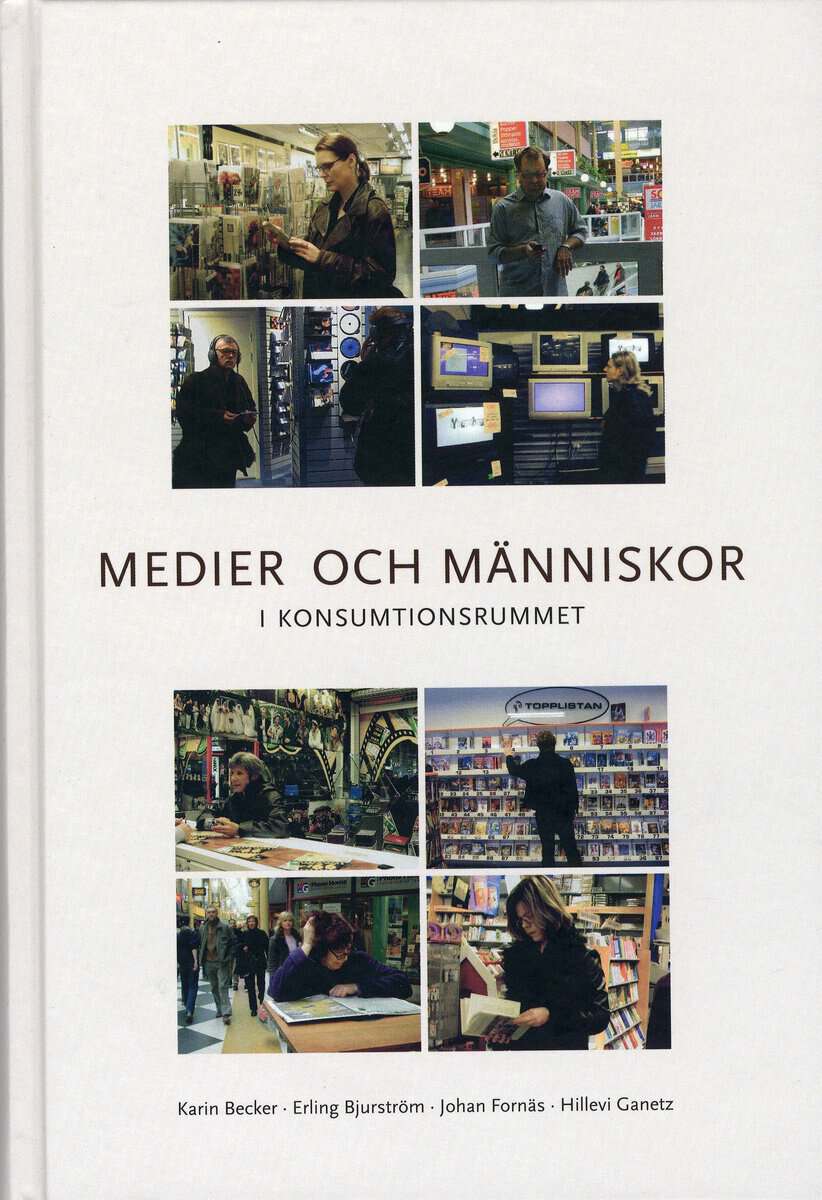 Becker, Karin ; Bjurström, Erling ; Fornäs, Johan ; Ganetz, Hillevi [red.] : Medier och människor i konsumtionsrummet