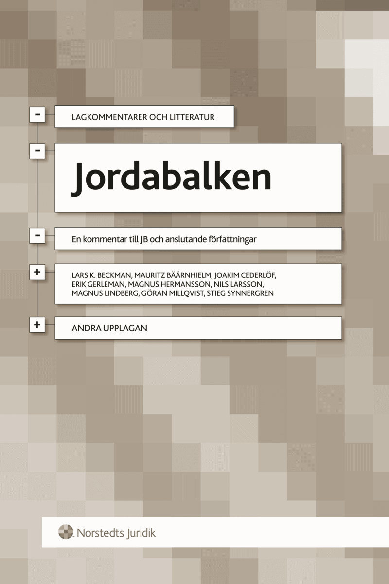Beckman, Lars K ; Bäärnhielm, Mauritz ; Cederlöf, Joakim ; Gerleman, Erik ; Hermansson, Magnus ; Larsson, Nils ; Lindberg, Magnus ; Millqvist, Göran ; Synnergren, Stieg : Jordabalken : en kommentar till JB och anslutande författningar