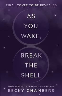 Becky Chambers : As You Wake, Break the Shell