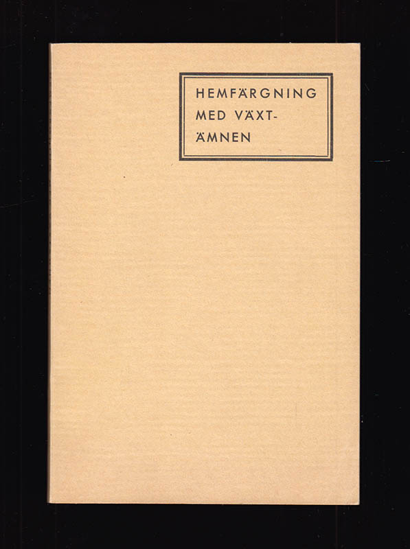 Beda Larsson : Hemfärgning med växtämnen. Råd och anvisningar