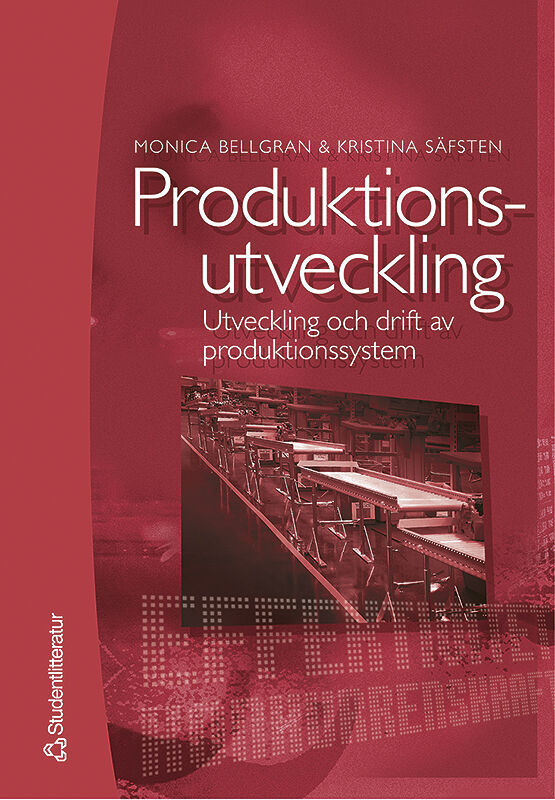 Bellgran, Monica ; Säfsten, Kristina : Produktionsutveckling : Utveckling och drift av produktionssystem