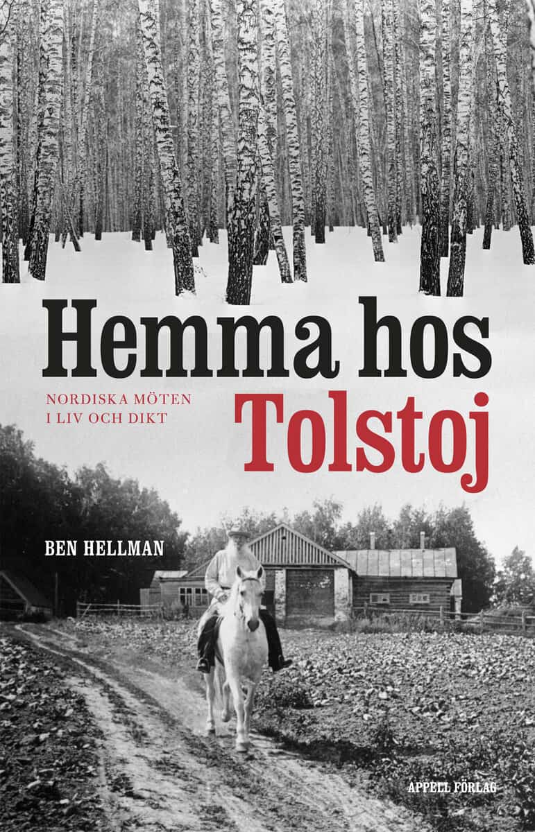 Ben Hellman : Hemma hos Tolstoj : nordiska möten i liv och dikt