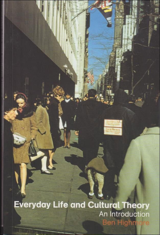 Ben Highmore : Everyday life and cultural theory