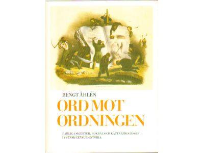 Bengt Åhlén : Ord mot ordning. Farliga skrifter, bokbål och kättarprocesser i svensk censurhistoria