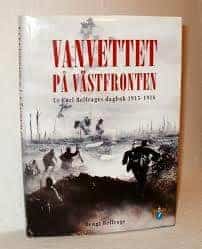 Bengt Belfrage : Vanvettet på västfronten Ur Carl Belfrages dagbok 1915-1918