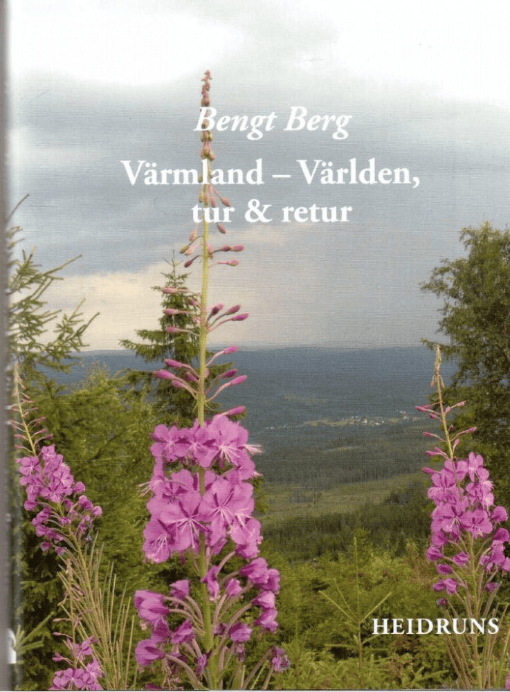 Bengt Berg : Värmland - Världen, tur & retur. Dikter, texter, foton