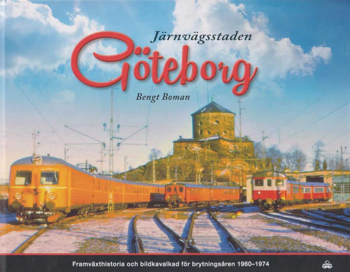 Bengt Boman : Järnvägsstaden Göteborg : framväxthistoria och bildkavalkad för brytningsåren 1960-1974