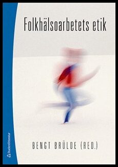 Bengt Brülde : Folkhälsoarbetets etik