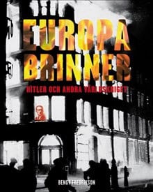 Bengt Fredrikson : Europa brinner : Hitler och andra världskriget