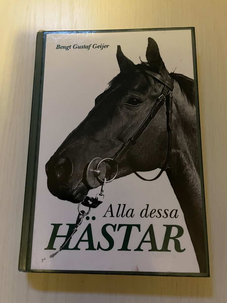 Bengt Gustaf Geijer : Alla dessa hästar en minneskavalkad om hästar och hästfolk under 70 år