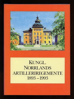 Bengt Hagblom : Kungl. Norrlands artilleriregemente 1893-1993