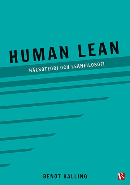 Bengt Halling : Human Lean : hälsoteori och leanfilosofi