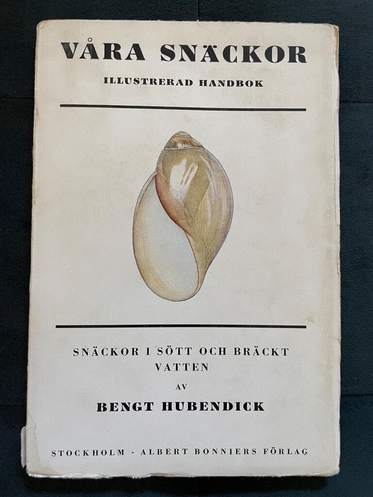 Bengt Hubendick : Våra snäckor Snäckor i sött och bräckt vatten Ilustrerad handbok