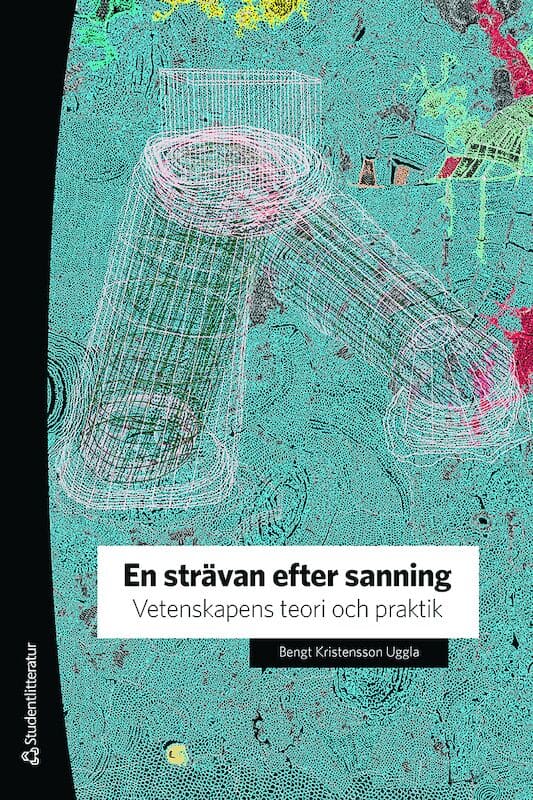 Bengt Kristensson Uggla : En strävan efter sanning - Vetenskapens teori och praktik