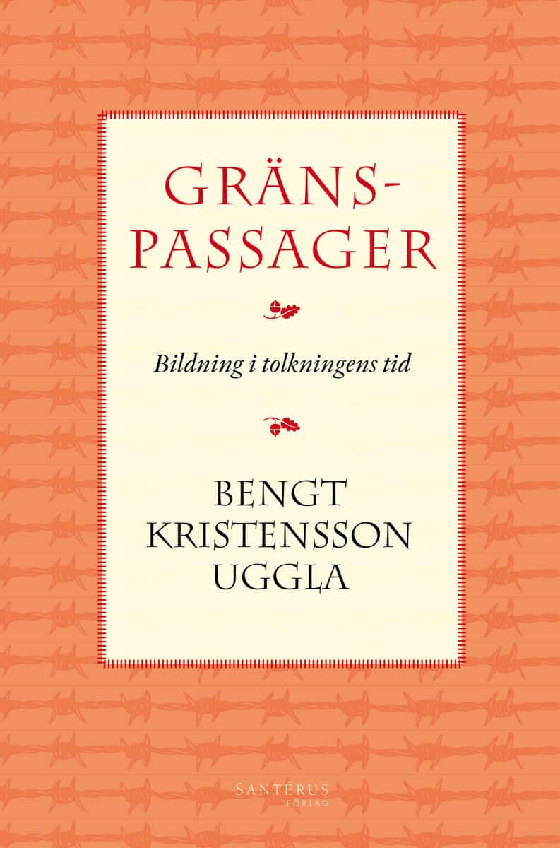 Bengt Kristensson Uggla : Gränspassager : bildning i tolkningens tid