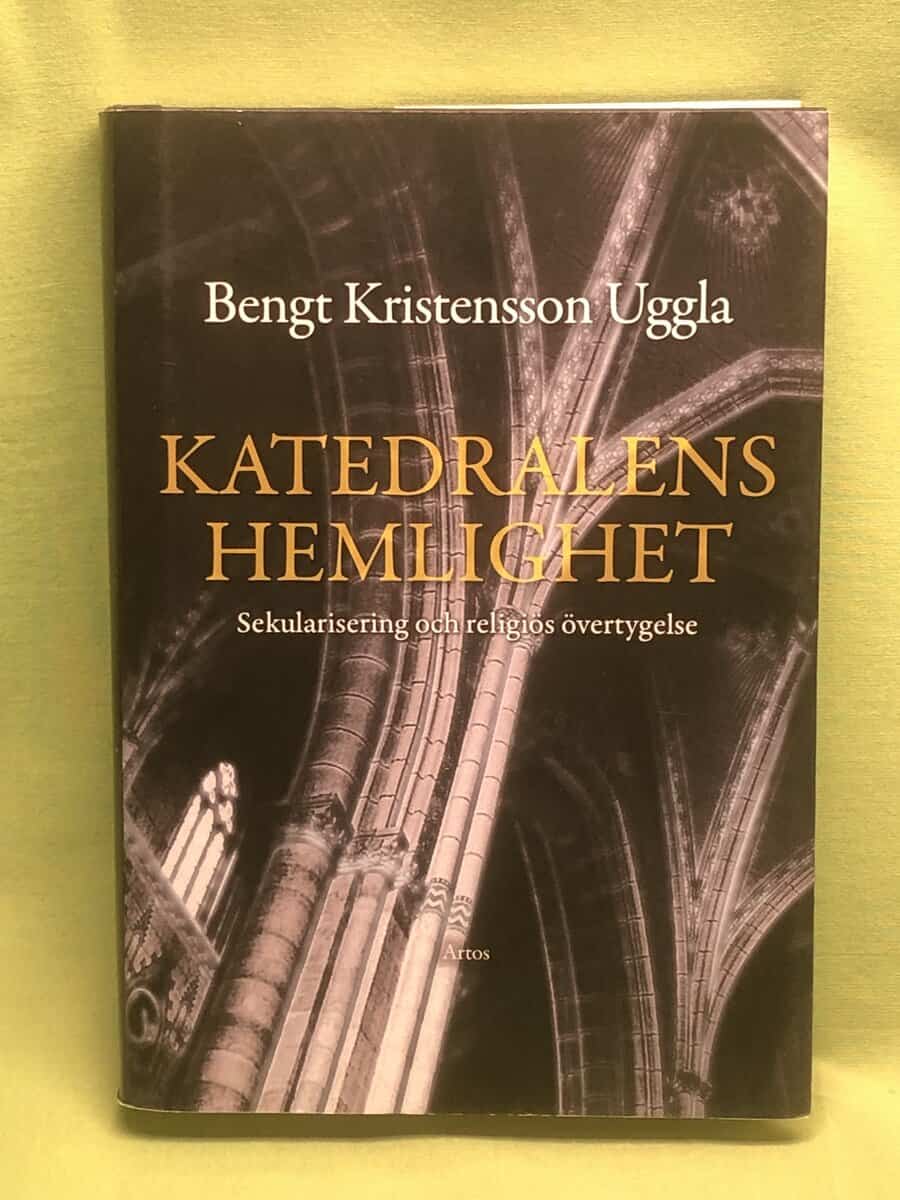 Bengt Kristensson Uggla : Katedralens hemlighet sekularisering och religiös övertygelse