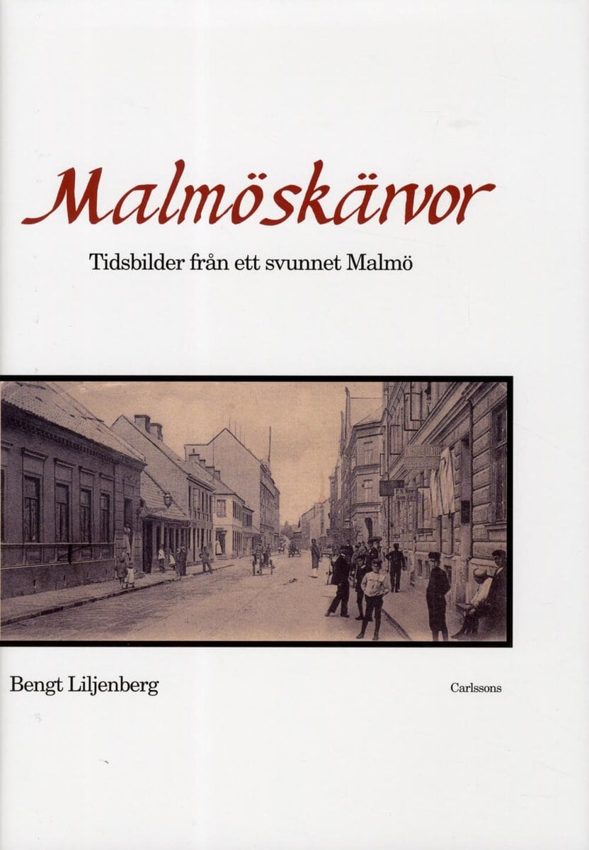 Bengt Liljenberg : Malmöskärvor : tidsbilder från ett svunnet Malmö med kultur och nöjesliv