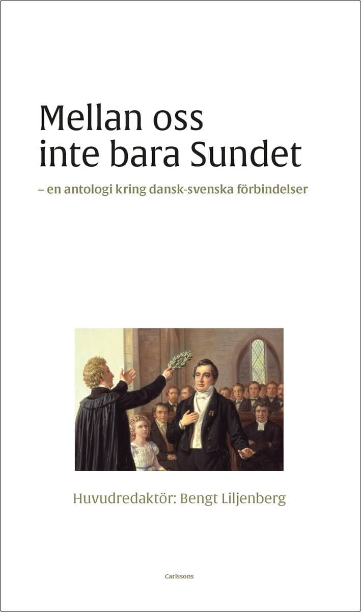 Bengt Liljenberg : Mellan oss inte bara sundet : dansk-svenska litterära förbindelser