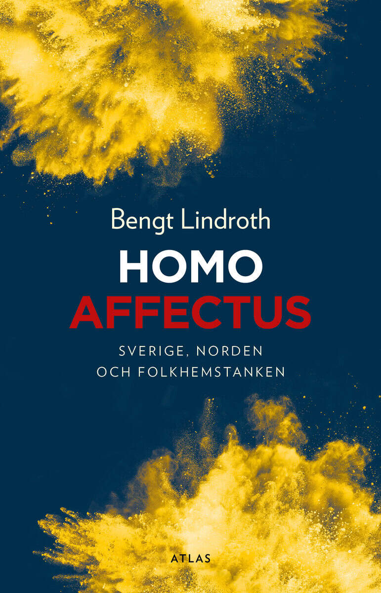 Bengt Lindroth : Homo affectus : Sverige, Norden och folkhemstanken