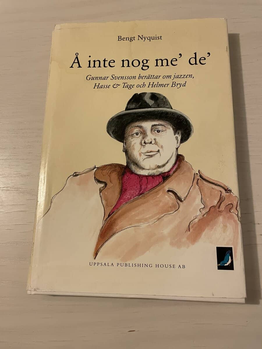 Bengt Nyquist : Å inte nog me' de' Gunnar Svensson berättar om jazzen, Hasse & Tage och Helmer Bryd