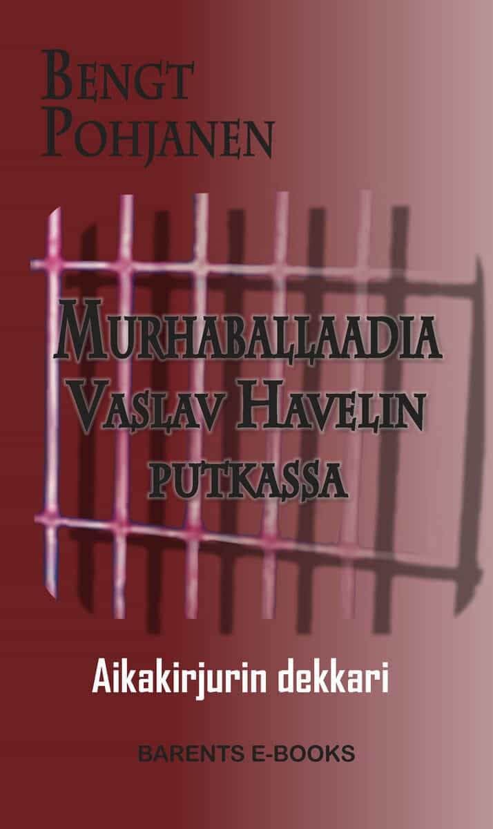 Bengt Pohjanen : Murhaballaadia Vaslav Havelin putkassa