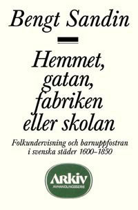 Bengt Sandin : Hemmet, gatan, fabriken eller skolan