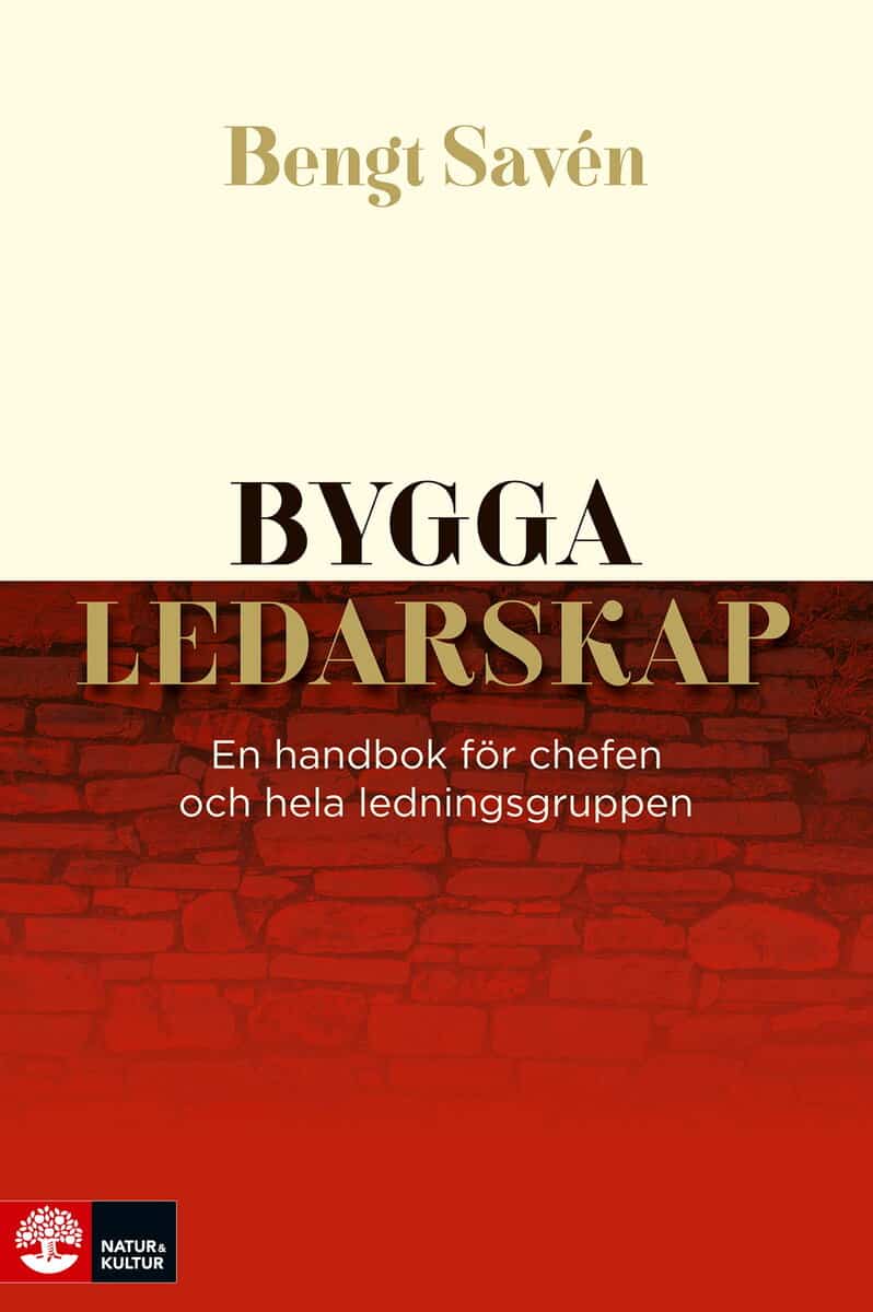Bengt Savén : Bygga ledarskap : en handbok för chefen och hela ledningsgruppen