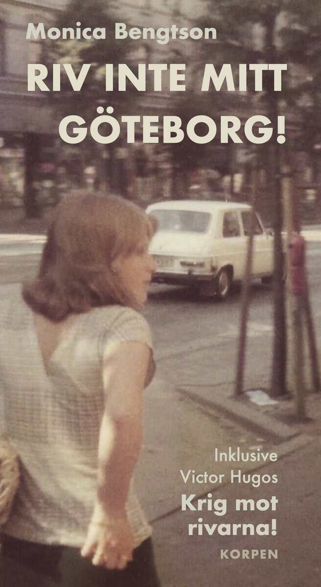 Bengtson, Monica ; Hugo, Victor : Riv inte mitt Göteborg!