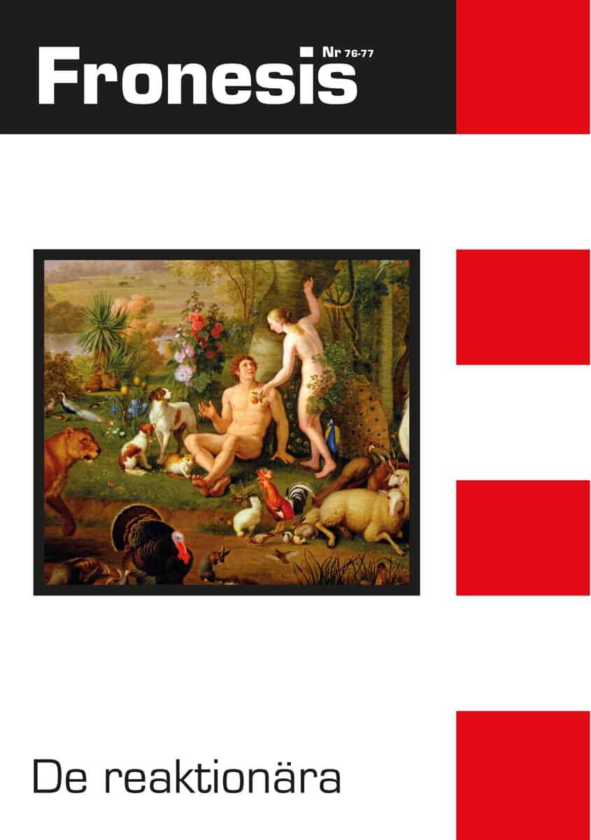Bengtsson, Erik ; Barot, Shabane ; Brown, Wendy ; Gottzén, Lucas ; Kalm, Sara ; Meuwisse, Anna ; Askanius, Tina ; Åkerlund, Mathilda ; Vowles, Kjell ; Daggert, Cara : Fronesis 76-77. De reaktionära