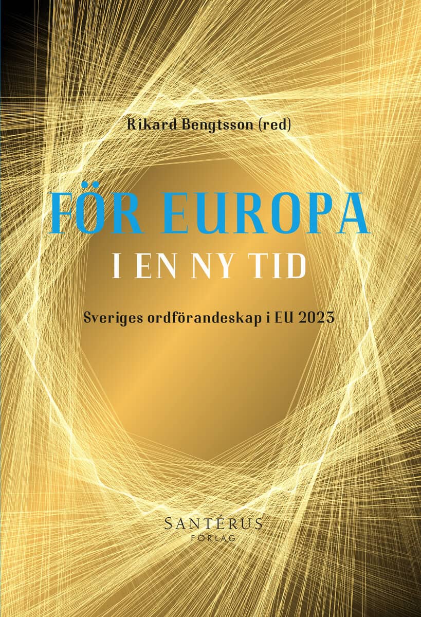 Bengtsson, Louise ; Bengtsson, Rikard ; Blomgren, Magnus ; Edholm, Kajsa ; Engström, Mats ; Johansson, Markus ; Michalski, Anna ; Parusel, Bernd ; Rosén Sundström, Malena ; Rönneke Belfrage, Robin ; Sundström, Mikael ; Södersten, Anna : För Europa i en ny tid