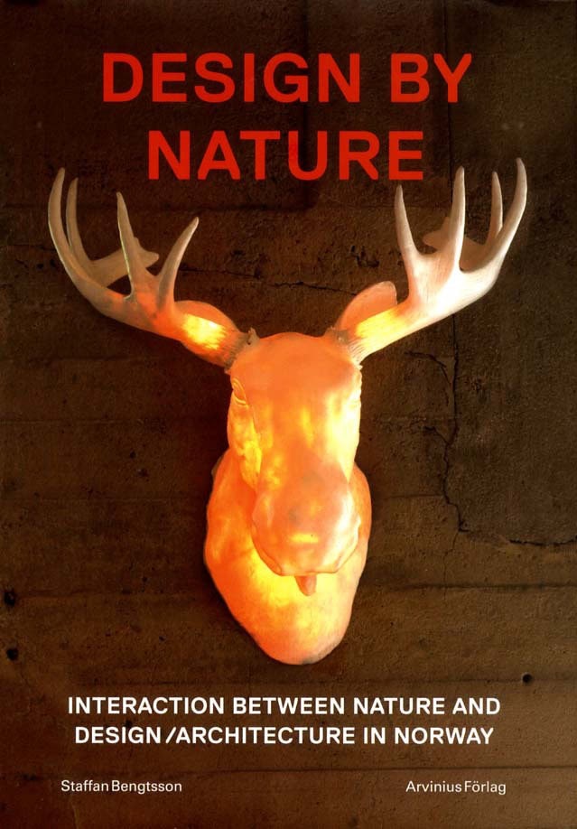 Bengtsson, Staffan ; Zetterström, Jelena : Design by Nature.: interaction between nature and design/architecture in Norway