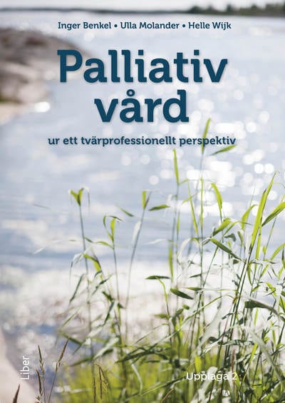 Benkel, Inger ; Molander, Ulla ; Wijk, Helle : Palliativ vård : ur ett tvärprofessionellt perspektiv