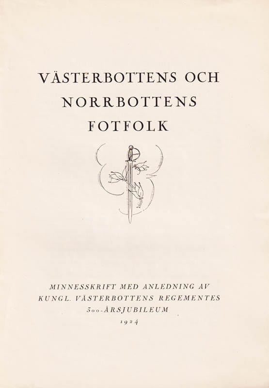 Bennedich, Carl (1880-1939) ; Belfrage, N. G. (Nils Gustaf, 1885-1964) ; Steckzén, Bertil (1885-1966) : Västerbottens och Norrbottens fotfolk. Minnesskrift vid Kungl. Västerbottens Regementes 300-årsjubileum 1924. Med biträd...