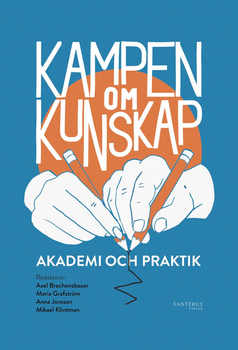 Benner, Mats ; Brechensbauer, Axel ; Grafström, Maria ; Hallonsten, Olof ; Jonsson, Anna ; Klintman, Mikael ; Kågström, Mari ; Perez Vico, Eugenia ; Svensson, Peter ; Wadstein MacLeod, Katarina ; Lindberg, Kajsa ; Widmalm, Sven ; Östling, Johan : Kampen om kunskap