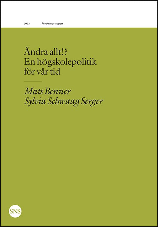 Benner, Mats ; Schwaag Serger, Sylvia : Ändra allt!? En högskolepolitik  för vår tid