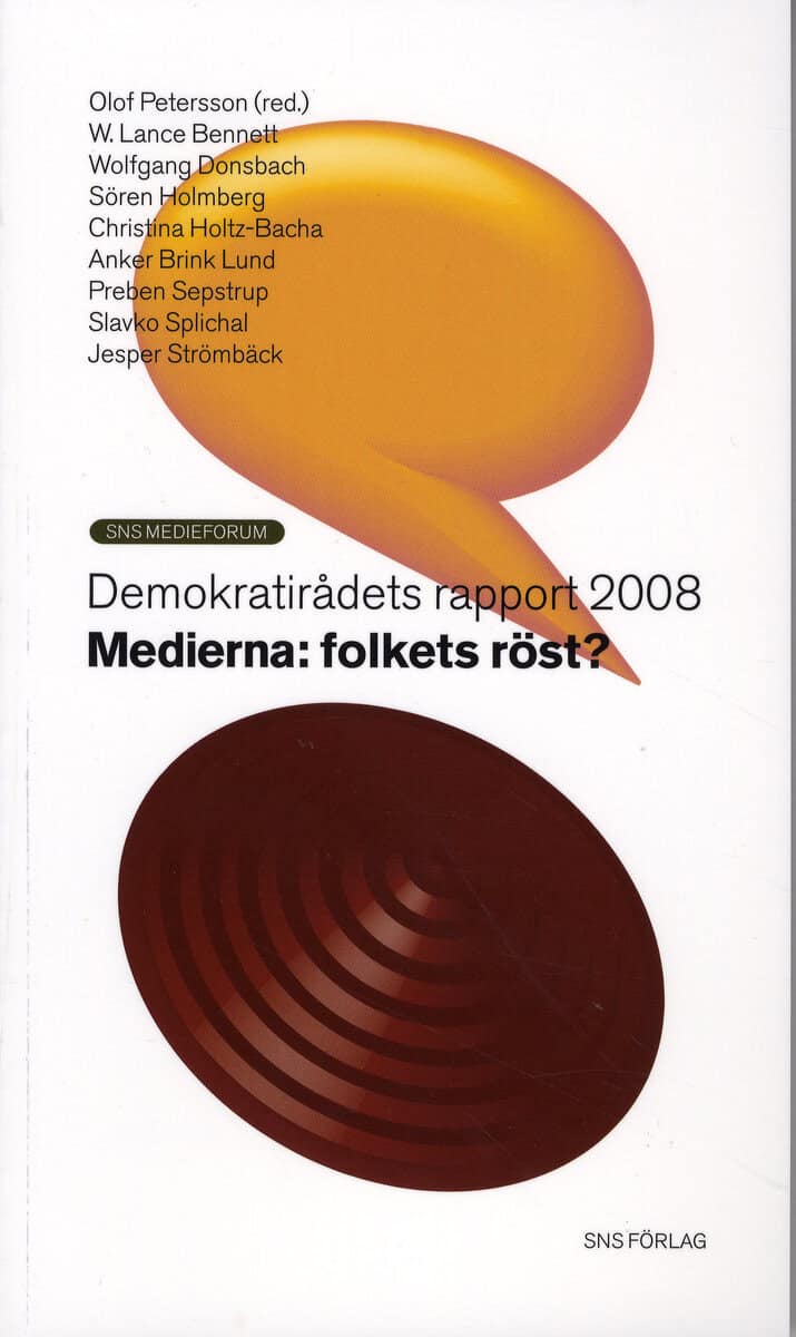 Bennett.W, Lance ; Lund Brink, Anker ; Donsbach, Wolfgang ; Holmberg, Sören ; Holtz-Bacha, Christina ; Sepstrup, Preben ; Splichal, Slavko ; Strömbäck, Jesper ; Petersson, Olof : Medierna : folkets röst?
