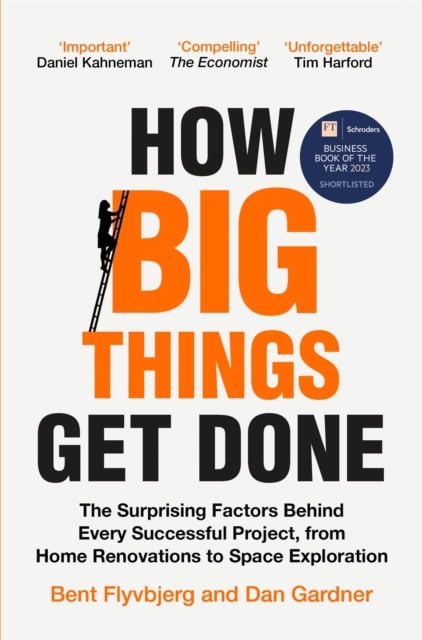 Bent Flyvbjerg : How big things get done