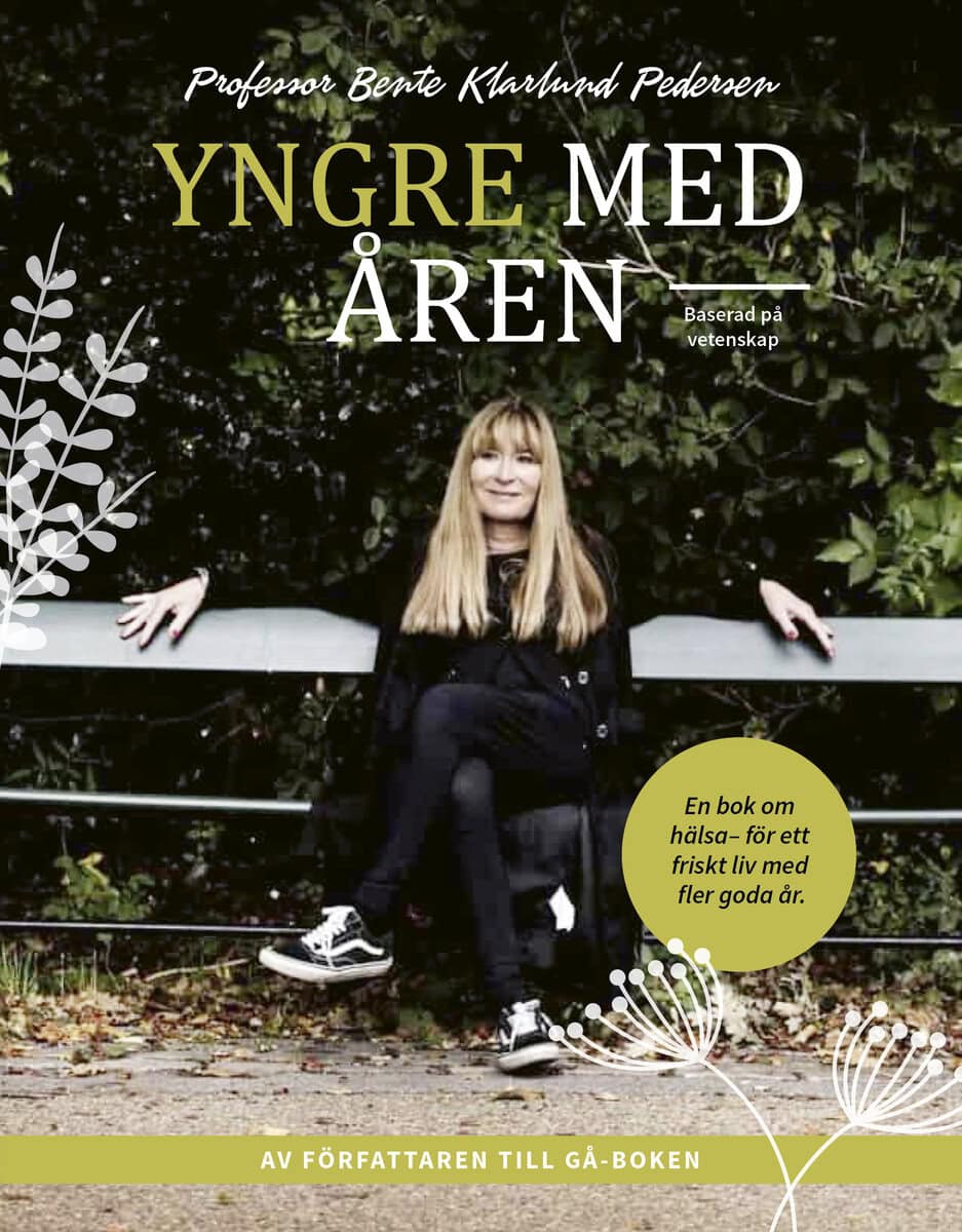 Bente Klarlund Pedersen : Yngre med åren : en bok om hälsa - för ett friskt liv med fler goda år
