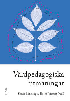 Bentling, Sonia ; Jonsson, Bosse : Vårdpedagogiska utmaningar