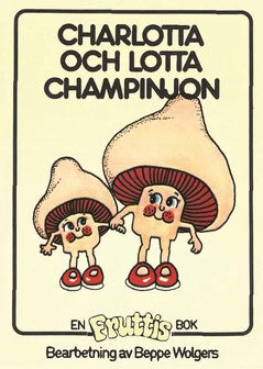 Beppe Wolgers : Charlotta och Lotta Champinjon