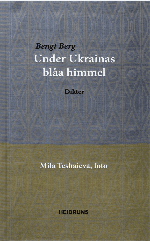Berg, Bengt ; Teshaieva, Mila (foto) : Under Ukrainas blåa himmel