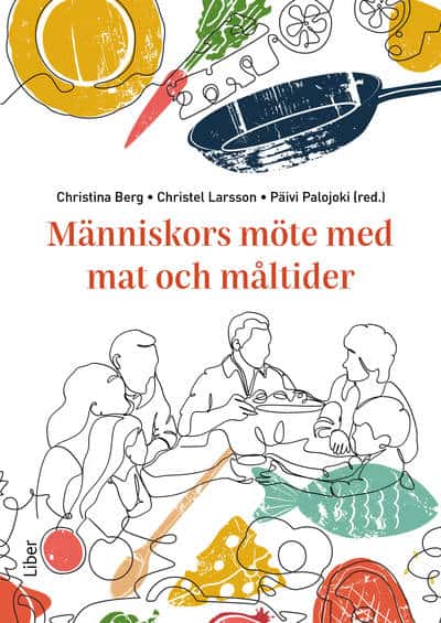 Berg, Christina ; Larsson, Christel ; Palojoki, Päivi : Människors möte med mat och måltider